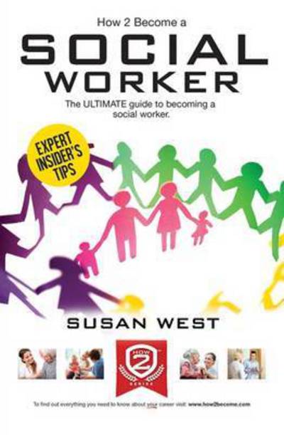 How to Become a Social Worker: The Comprehensive Career Guide to Becoming a Social Worker - Susan West - Bøger - How2become Ltd - 9781910602294 - 1. maj 2015