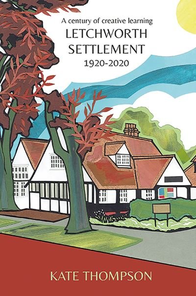 Cover for Kate Thompson · Letchworth Settlement, 1920-2020: A century of creative learning (Paperback Bog) (2020)