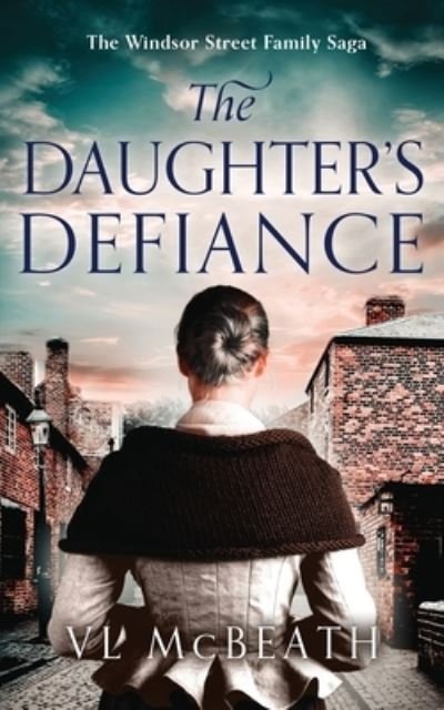 Cover for VL McBeath · The Daughter's Defiance: Part 7 of The Windsor Street Family Saga - The Windsor Street Family Saga (Paperback Book) (2023)