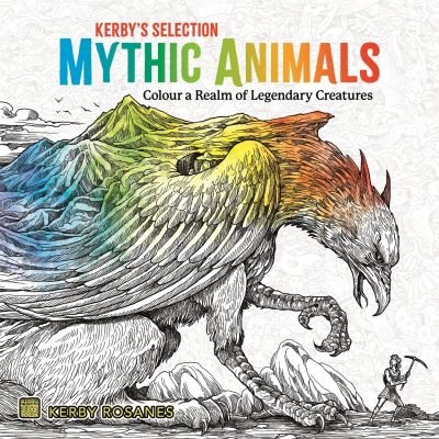 Cover for Kerby Rosanes · Mythic Animals: Colour a Realm of Legendary Creatures - Kerby's Selection (Paperback Book) (2024)