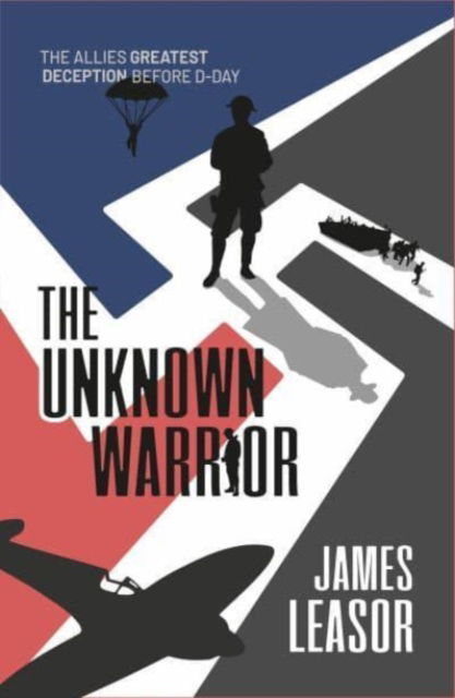 Cover for James Leasor · The Unknown Warrior: The Allies greatest deception before D-Day (Paperback Book) [New edition] (2024)