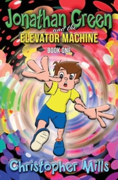 Cover for Christopher Mills · Jonathan Green and the Elevator Machine: Book One (Paperback Book) (2020)