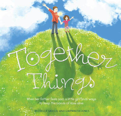 Cover for Michelle Vasiliu · Together Things: When her father feels sad, a little girl finds ways to keep the bonds of love alive (Hardcover Book) (2020)