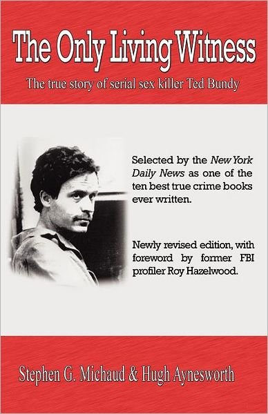 Cover for Stephen G Michaud · The Only Living Witness: The true story of serial sex killer Ted Bundy (Taschenbuch) (2012)
