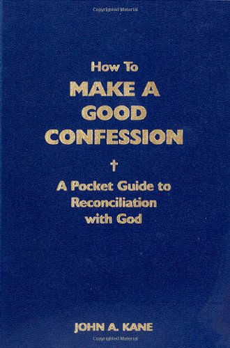 Cover for Fr John A. Kane · How to Make a Good Confession: a Pocket Guide to Reconciliation with God (Paperback Book) (2001)