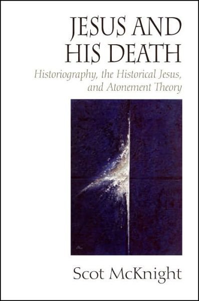 Cover for Scot McKnight · Jesus and His Death: Historiography, the Historical Jesus, and Atonement Theory (Hardcover Book) (2006)
