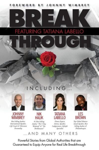 Cover for Tatiana LaBello · Break Through Featuring Tatiana LaBello : Powerful Stories from Global Authorities that are Guaranteed to Equip Anyone for Real Life Breakthroughs (Paperback Book) (2018)