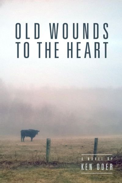 Cover for Ken Oder · Old Wounds to the Heart (Pocketbok) (2015)