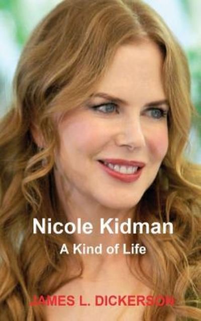 Cover for James L Dickerson · Nicole Kidman: A Kind of Life (Hardcover Book) (2018)