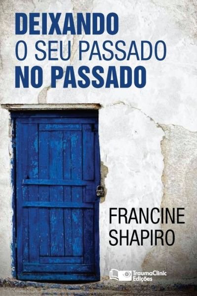 Cover for Francine Shapiro · Deixando O Seu Passado no Passado (Taschenbuch) (2015)