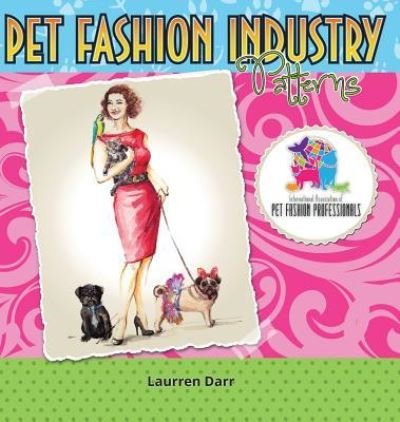 Cover for Laurren Darr · Pet Fashion Industry Patterns (Hardcover Book) (2017)