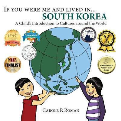 If You Were Me and Lived in... South Korea: A Child's Introduction to Cultures Around the World - If You Were Me and Lived In...Cultural - Carole P Roman - Książki - Chelshire, Inc. - 9781947118294 - 25 kwietnia 2017