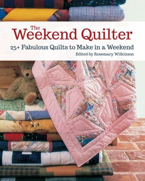 Cover for Rosemary Wilkinson · The Weekend Quilter: 25+ Fabulous Quilts to Make in a Weekend (Pocketbok) (2019)