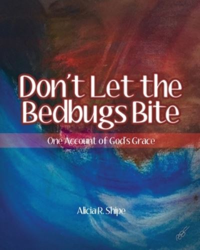 Cover for Alicia R Shipe · Don't Let The Bedbugs Bite (Paperback Book) (2019)