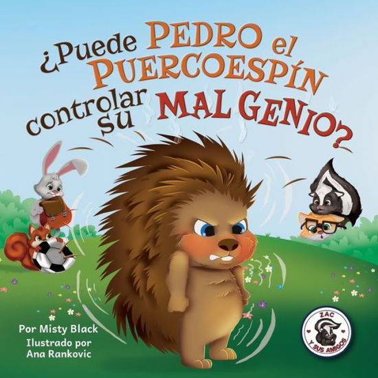 ?Puede Pedro el Puercoespin controlar su mal genio? - Zac y Sus Amigos - Misty Black - Books - Berry Patch Press LLC - 9781951292294 - October 8, 2020