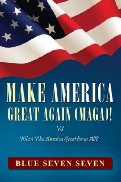 Cover for Blue Seven Seven · Make America Great Again (Maga)! (Paperback Book) (2019)