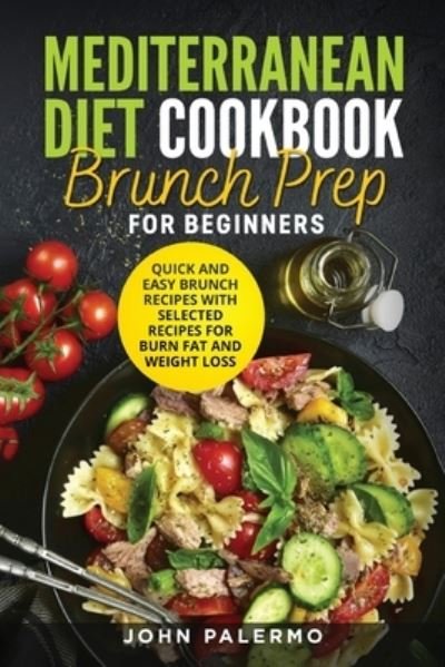 Mediterranean Diet Cookbook Brunch Prep for Beginners: Quick and Easy Brunch Recipes with Selected Recipes for Burn Fat and Weight Loss - John Palermo - Livros - Bm Ecommerce Management - 9781952732294 - 6 de abril de 2021