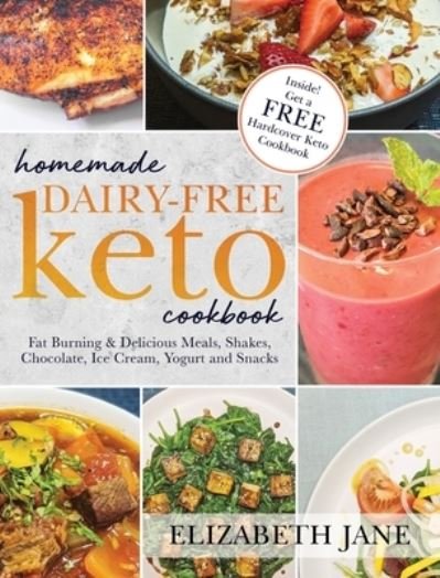 Cover for Elizabeth Jane · Homemade Dairy-Free Keto Cookbook: Fat Burning &amp; Delicious Meals, Shakes, Chocolate, Ice Cream, Yogurt and Snacks (Hardcover Book) (2022)