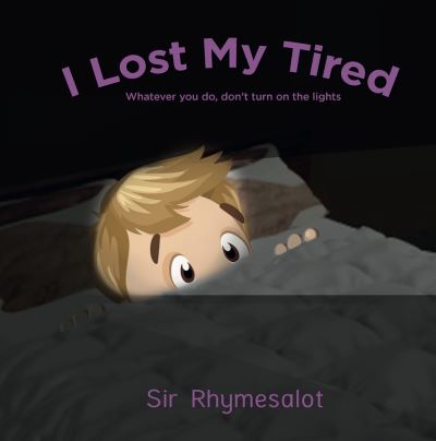 Cover for Sir Rhymesalot · I Lost My Tired: Don't Turn on the Lights (Hardcover Book) [First Edition,First edition] (2022)