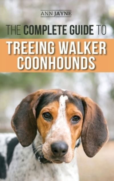 Cover for Ann Jayne · The Complete Guide to Treeing Walker Coonhounds (Hardcover Book) (2021)
