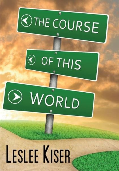 Cover for Leslee Kiser · Course of This World (Book) (2022)