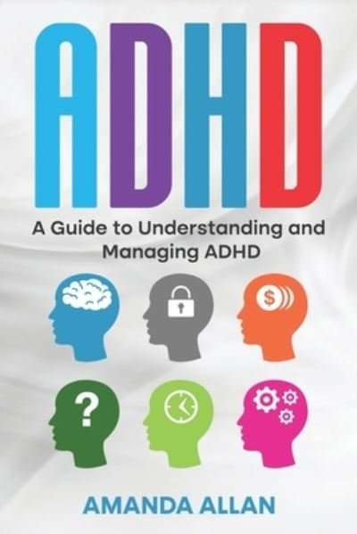 Cover for Amanda Allan · ADHD: A Guide to Understanding and Managing ADHD (Paperback Book) (2023)