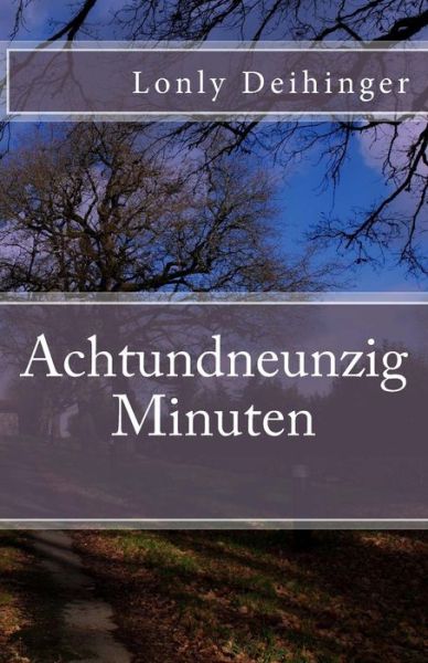 Cover for Lonly Deihinger · Achtundneunzig Minuten (Paperback Book) (2017)