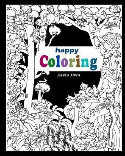 Happy Coloring - Kevin Hwu - Kirjat - Createspace Independent Publishing Platf - 9781979971294 - perjantai 24. marraskuuta 2017