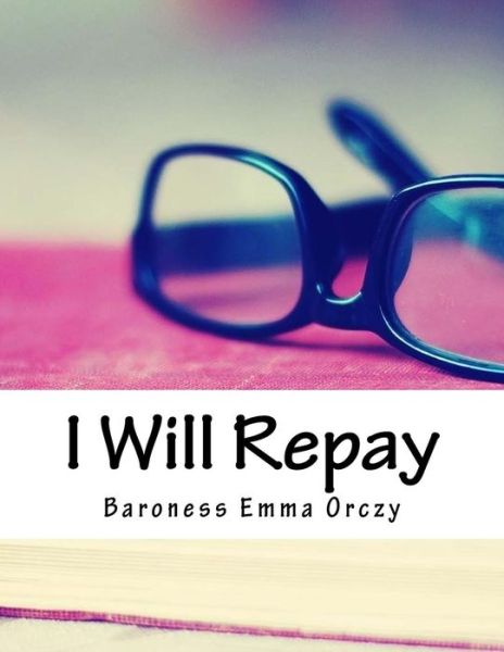 Cover for Baroness Emma Orczy · I Will Repay (Paperback Book) (2018)