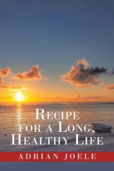 Cover for Adrian Joele · Recipe for a Long, Healthy Life (Paperback Book) (2021)