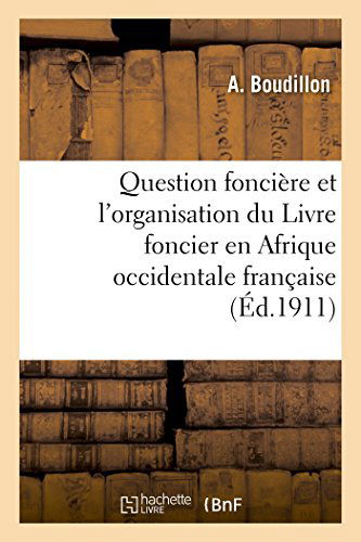 Cover for Boudillon-a · Question Foncière et L'organisation Du Livre Foncier en Afrique Occidentale Française (Paperback Book) [French edition] (2014)