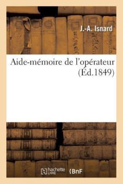 Aide-Memoire de l'Operateur - Isnard - Bøger - Hachette Livre - BNF - 9782014044294 - 1. juni 2017