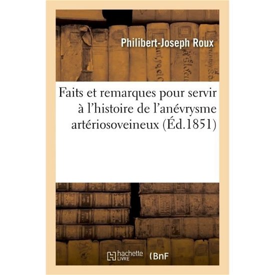 Cover for Roux-P-J · Faits Et Remarques Pour Servir A l'Histoire de l'Anevrysme Arteriosoveineux (Taschenbuch) (2018)