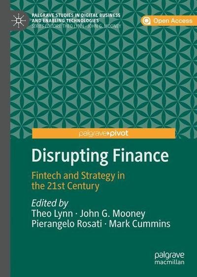 Cover for Disrupting Finance: FinTech and Strategy in the 21st Century - Palgrave Studies in Digital Business &amp; Enabling Technologies (Gebundenes Buch) [1st ed. 2019 edition] (2018)
