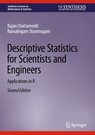 Cover for Rajan Chattamvelli · Descriptive Statistics for Scientists and Engineers: Applications in R - Synthesis Lectures on Mathematics &amp; Statistics (Hardcover Book) [Second Edition 2023 edition] (2023)