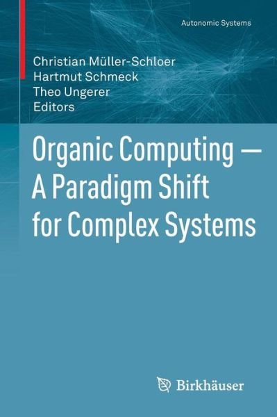 Cover for Christian Muller-schloer · Organic Computing - A Paradigm Shift for Complex Systems - Autonomic Systems (Paperback Book) (2011)