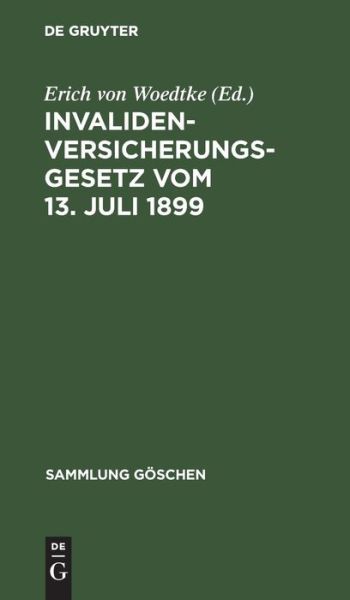 Cover for Erich von Woedtke · Invalidenversicherungsgesetz In der Fassung der Bekanntmachung Vom 19. Juli 1899. Text-Ausgabe MIT Anmerkungen und Sachregister (Book) (1901)