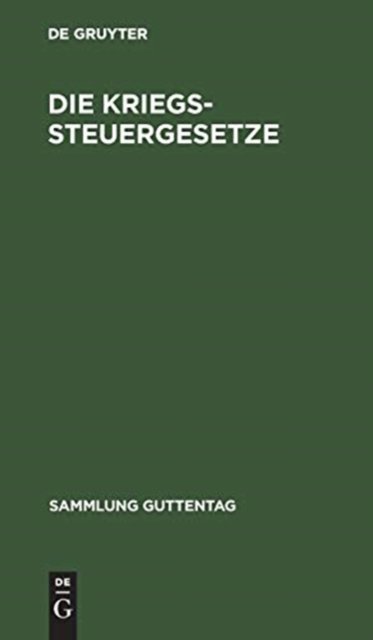 Die Kriegssteuergesetze - No Contributor - Books - de Gruyter - 9783111162294 - April 1, 2017