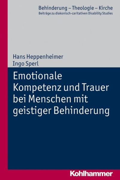 Cover for Ingo Sperl · Emotionale Kompetenz Und Trauer Bei Menschen Mit Geistiger Behinderung (Behinderung - Theologie - Kirche) (German Edition) (Taschenbuch) [German edition] (2011)
