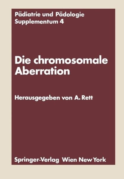 Andreas Rett · Die Chromosomale Aberration: Klinische, Psychologische, Genetische Und Biochemische Probleme Des Down-Syndroms - Padiatrie Und Padologie Supplementa (Paperback Book) [1975 edition] (1975)