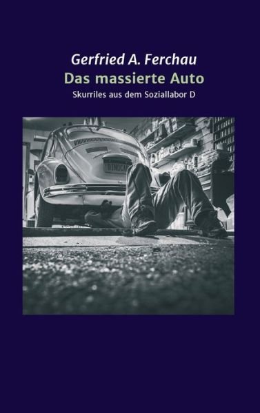 Cover for Gerfried A Ferchau · Das massierte Auto (Innbunden bok) (2021)