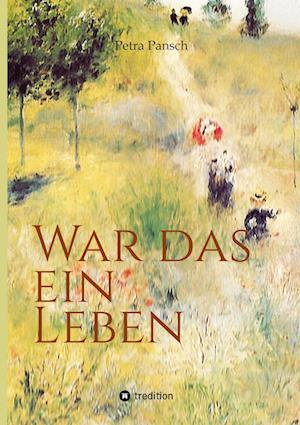 Cover for Petra Pansch · War das ein Leben (Hardcover Book) (2022)