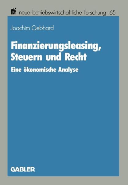 Cover for Joachim Gebhard · Finanzierungsleasing, Steuern Und Recht: Eine OEkonomische Analyse - Neue Betriebswirtschaftliche Forschung (Nbf) (Paperback Book) [1990 edition] (1990)