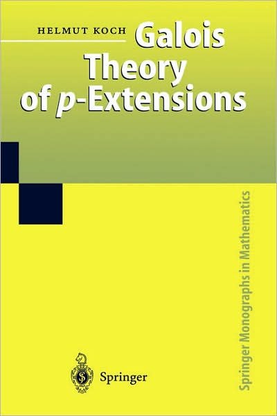 Cover for Helmut Koch · Galois Theory of p-Extensions - Springer Monographs in Mathematics (Inbunden Bok) [2002 edition] (2002)
