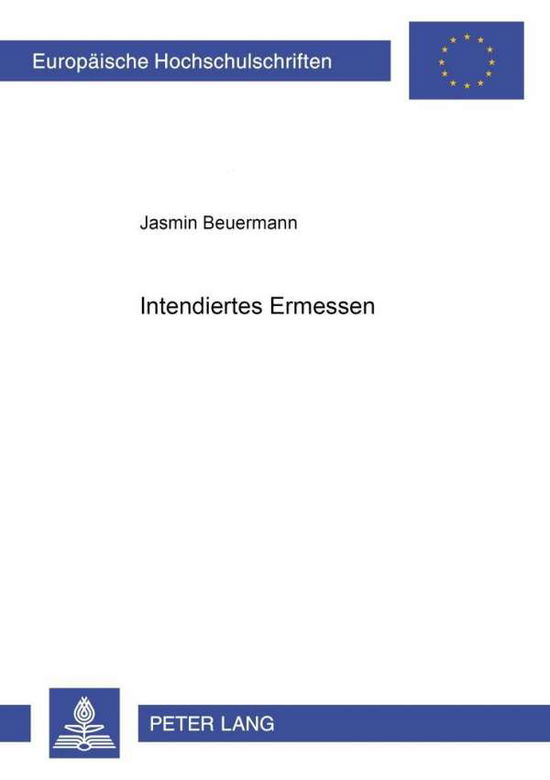Cover for Jasmin Beuermann · Intendiertes Ermessen - Europaeische Hochschulschriften Recht (Paperback Book) [German edition] (2001)