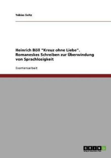 Cover for Seitz · Heinrich Böll &quot;Kreuz ohne Liebe&quot;. (Book) [German edition] (2013)