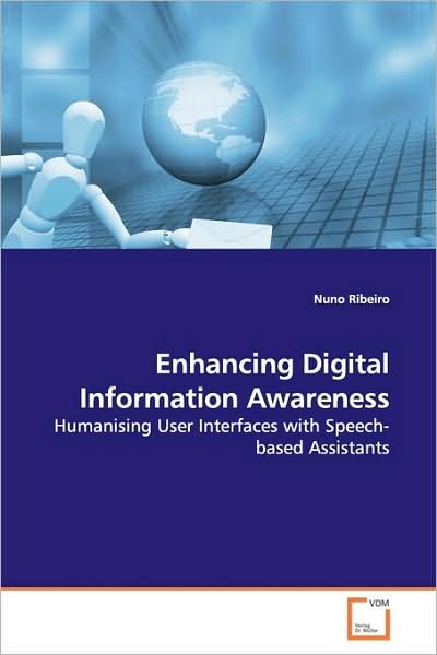 Cover for Nuno Ribeiro · Enhancing Digital Information Awareness: Humanising User Interfaces with Speech-based Assistants (Taschenbuch) (2009)