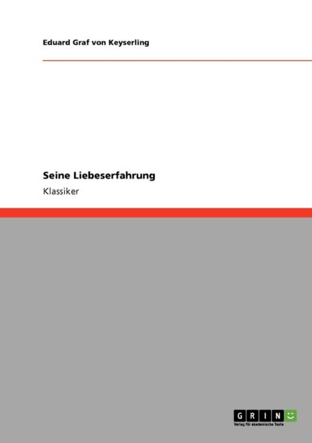Seine Liebeserfahrung - Eduard Graf Von Keyserling - Books - Grin Verlag - 9783640215294 - November 19, 2008