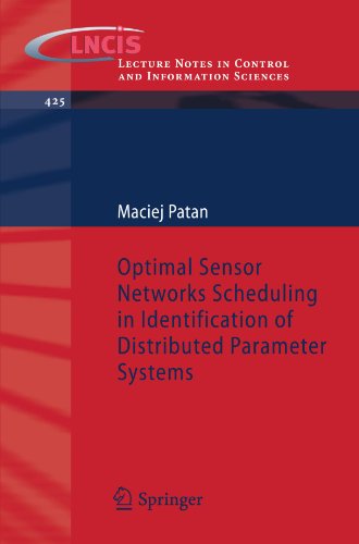 Cover for Maciej Patan · Optimal Sensor Networks Scheduling in Identification of Distributed Parameter Systems - Lecture Notes in Control and Information Sciences (Paperback Book) [2012 edition] (2012)