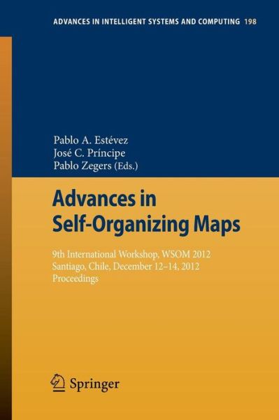 Cover for Pablo a Estevez · Advances in Self-Organizing Maps: 9th International Workshop, WSOM 2012 Santiago, Chile, December 12-14, 2012 Proceedings - Advances in Intelligent Systems and Computing (Taschenbuch) [2013 edition] (2012)